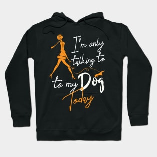 Womens Funny only talking to my dog today Hoodie